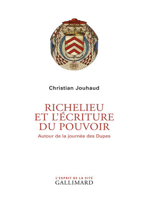 cover image of Richelieu et l'écriture du pouvoir. Autour de la journée des Dupes